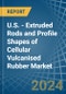 U.S. - Extruded Rods and Profile Shapes of Cellular Vulcanised Rubber - Market Analysis, Forecast, Size, Trends and Insights - Product Thumbnail Image