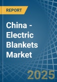 China - Electric Blankets - Market Analysis, Forecast, Size, Trends and Insights- Product Image