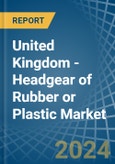 United Kingdom - Headgear of Rubber or Plastic - Market Analysis, Forecast, Size, Trends and Insights- Product Image