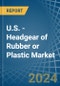 U.S. - Headgear of Rubber or Plastic - Market Analysis, Forecast, Size, Trends and Insights - Product Image