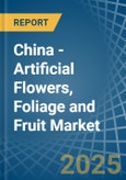 China - Artificial Flowers, Foliage and Fruit - Market Analysis, Forecast, Size, Trends and Insights- Product Image
