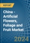 China - Artificial Flowers, Foliage and Fruit - Market Analysis, Forecast, Size, Trends and Insights - Product Image