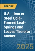 U.S. - Iron or Steel Cold-Formed Leaf-Springs and Leaves Therefor - Market Analysis, Forecast, Size, Trends and Insights- Product Image
