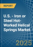 U.S. - Iron or Steel Hot-Worked Helical Springs - Market Analysis, Forecast, Size, Trends and Insights- Product Image