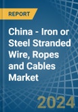China - Iron or Steel Stranded Wire, Ropes and Cables - Market Analysis, Forecast, Size, Trends and Insights- Product Image