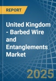 United Kingdom - Barbed Wire and Entanglements - Market Analysis, Forecast, Size, Trends and Insights- Product Image