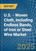 U.S. - Woven Cloth, including Endless Bands, of Iron or Steel Wire - Market Analysis, Forecast, Size, Trends and Insights- Product Image