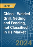 China - Welded Grill, Netting and Fencing, not Classified in Hs - Market Analysis, Forecast, Size, Trends and insights- Product Image