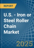 U.S. - Iron or Steel Roller Chain - Market Analysis, Forecast, Size, Trends and Insights- Product Image