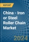 China - Iron or Steel Roller Chain - Market Analysis, Forecast, Size, Trends and Insights - Product Image