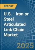 U.S. - Iron or Steel Articulated Link Chain - Market Analysis, Forecast, Size, Trends and Insights- Product Image