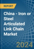 China - Iron or Steel Articulated Link Chain - Market Analysis, Forecast, Size, Trends and Insights- Product Image