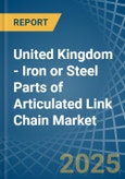 United Kingdom - Iron or Steel Parts of Articulated Link Chain - Market Analysis, Forecast, Size, Trends and Insights- Product Image