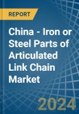 China - Iron or Steel Parts of Articulated Link Chain - Market Analysis, Forecast, Size, Trends and Insights- Product Image