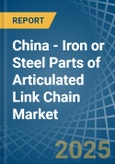 China - Iron or Steel Parts of Articulated Link Chain - Market Analysis, Forecast, Size, Trends and Insights- Product Image