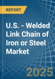U.S. - Welded Link Chain of Iron or Steel - Market Analysis, Forecast, Size, Trends and Insights- Product Image
