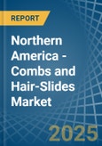 Northern America - Combs and Hair-Slides - Market Analysis, Forecast, Size, Trends and Insights- Product Image