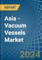 Asia - Vacuum Vessels - Market Analysis, Forecast, Size, Trends and Insights - Product Thumbnail Image
