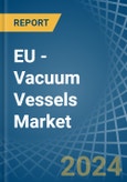 EU - Vacuum Vessels - Market Analysis, Forecast, Size, Trends and Insights- Product Image