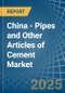 China - Pipes and Other Articles of Cement - Market Analysis, Forecast, Size, Trends and Insights - Product Thumbnail Image