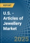 U.S. - Articles of Jewellery - Market Analysis, Forecast, Size, Trends and Insights - Product Image