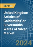 United Kingdom - Articles of Goldsmiths' or Silversmiths' Wares of Silver - Market Analysis, Forecast, Size, Trends and Insights- Product Image