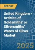 United Kingdom - Articles of Goldsmiths' or Silversmiths' Wares of Silver - Market Analysis, Forecast, Size, Trends and Insights- Product Image