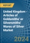 United Kingdom - Articles of Goldsmiths' or Silversmiths' Wares of Silver - Market Analysis, Forecast, Size, Trends and Insights - Product Image