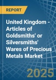 United Kingdom - Articles of Goldsmiths' or Silversmiths' Wares of Precious Metals - Market Analysis, Forecast, Size, Trends and Insights- Product Image