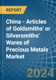 China - Articles of Goldsmiths' or Silversmiths' Wares of Precious Metals - Market Analysis, Forecast, Size, Trends and Insights- Product Image