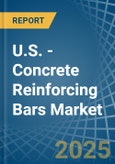 U.S. - Concrete Reinforcing Bars - Market Analysis, Forecast, Size, Trends and Insights- Product Image