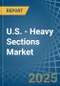 U.S. - Heavy Sections - Market Analysis, Forecast, Size, Trends and Insights - Product Thumbnail Image
