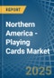 Northern America - Playing Cards - Market Analysis, Forecast, Size, Trends and Insights - Product Thumbnail Image