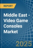 Middle East - Video Game Consoles (Not Operated by Means of Payments) - Market Analysis, Forecast, Size, Trends and Insights- Product Image