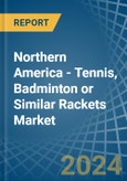 Northern America - Tennis, Badminton or Similar Rackets - Market Analysis, Forecast, Size, Trends and Insights- Product Image