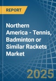 Northern America - Tennis, Badminton or Similar Rackets - Market Analysis, Forecast, Size, Trends and Insights- Product Image