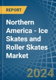 Northern America - Ice Skates and Roller Skates - Market Analysis, Forecast, Size, Trends and Insights- Product Image