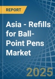 Asia - Refills for Ball-Point Pens - Market Analysis, forecast, Size, Trends and Insights- Product Image