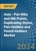 Asia - Pen Nibs and Nib Points, Duplicating Stylos, Pen-Holders and Pencil-Holders - Market Analysis, Forecast, Size, Trends and Insights- Product Image