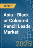 Asia - Black or Coloured Pencil Leads - Market Analysis, Forecast, Size, Trends and Insights- Product Image