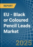 EU - Black or Coloured Pencil Leads - Market Analysis, Forecast, Size, Trends and Insights- Product Image