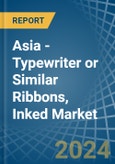 Asia - Typewriter or Similar Ribbons, Inked - Market Analysis, Forecast, Size, Trends and Insights- Product Image