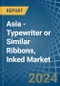 Asia - Typewriter or Similar Ribbons, Inked - Market Analysis, Forecast, Size, Trends and Insights - Product Image