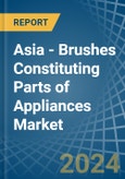 Asia - Brushes Constituting Parts of Appliances - Market Analysis, Forecast, Size, Trends and Insights- Product Image