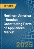 Northern America - Brushes Constituting Parts of Appliances - Market Analysis, Forecast, Size, Trends and Insights- Product Image