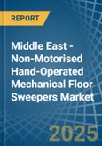 Middle East - Non-Motorised Hand-Operated Mechanical Floor Sweepers - Market Analysis, Forecast, Size, Trends and Insights- Product Image