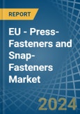 EU - Press-Fasteners and Snap-Fasteners - Market Analysis, Forecast, Size, Trends and Insights- Product Image