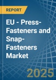 EU - Press-Fasteners and Snap-Fasteners - Market Analysis, Forecast, Size, Trends and Insights- Product Image