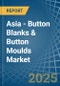 Asia - Button Blanks & Button Moulds - Market Analysis, Forecast, Size, Trends and Insights - Product Thumbnail Image