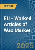 EU - Worked Articles of Wax - Market Analysis, Forecast, Size, Trends and Insights- Product Image